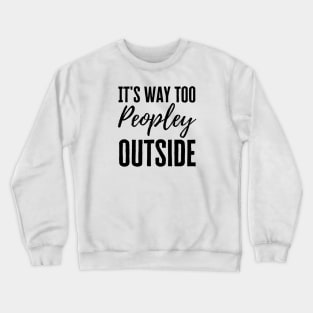 It's Too Peopley Crewneck Sweatshirt